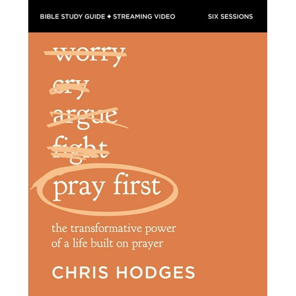 Pray First Bible Study Guide Plus Streaming Video: The Transformative Power of a Life Built on Prayer, (Paperback)