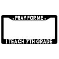 thumbnail image 1 of Pray For Me I Teach 7th Grade Black Plastic License Plate Frame, 1 of 1
