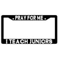 thumbnail image 1 of Pray For Me I Teach Juniors Black Plastic License Plate Frame, 1 of 1