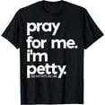 thumbnail image 1 of Pray For Me I'm Petty Funny Girls Saying T-Shirt, 1 of 3