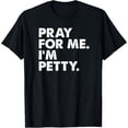 thumbnail image 1 of Pray For Me I'm Petty Funny Girls Saying T-Shirt, 1 of 3