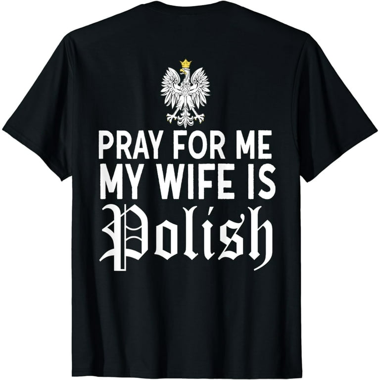 Pray For Me My Wife Is Polish Husband Shirt Funny Dyngus Day Pray For Me My Wife Is Polish Husband Shirt Funny Dyngus Day