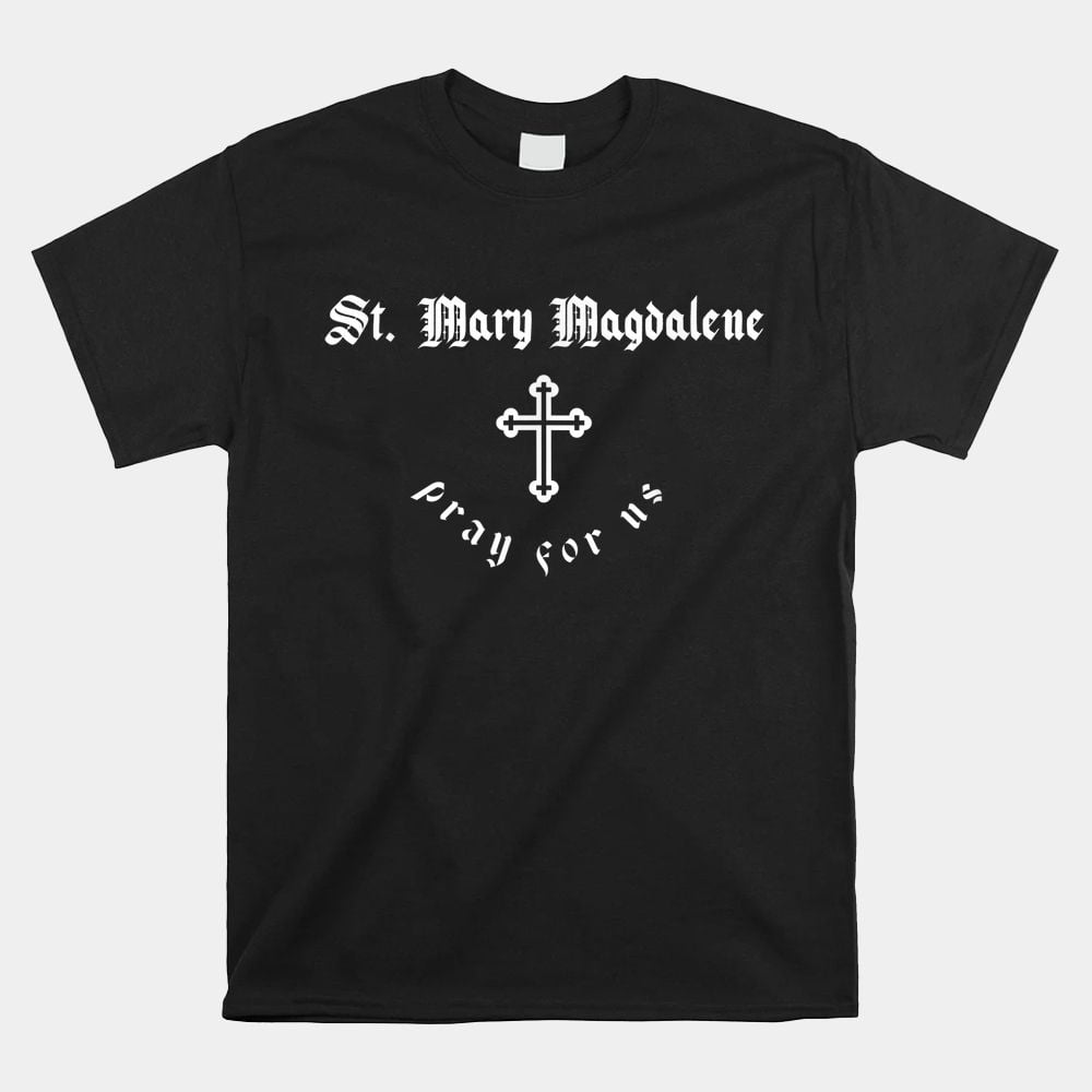 Pray For Us St. Mary Magdalene Patron Saint Shirt