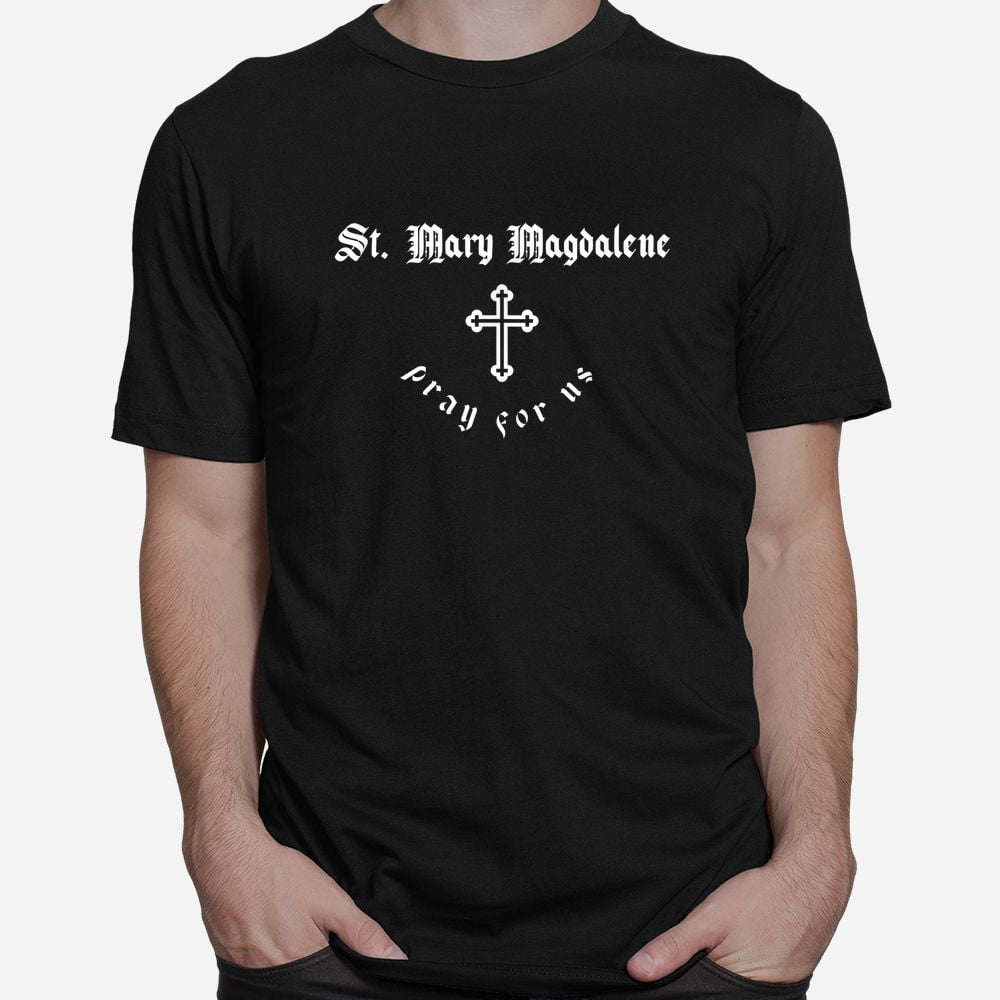 Pray For Us St. Mary Magdalene Patron Saint Shirt