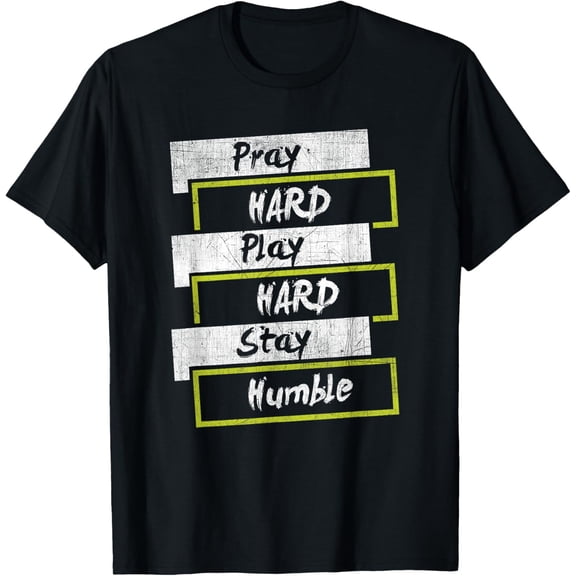 Pray HARD Play HARD Stay Humble Motivational T Shirt T-Shirt