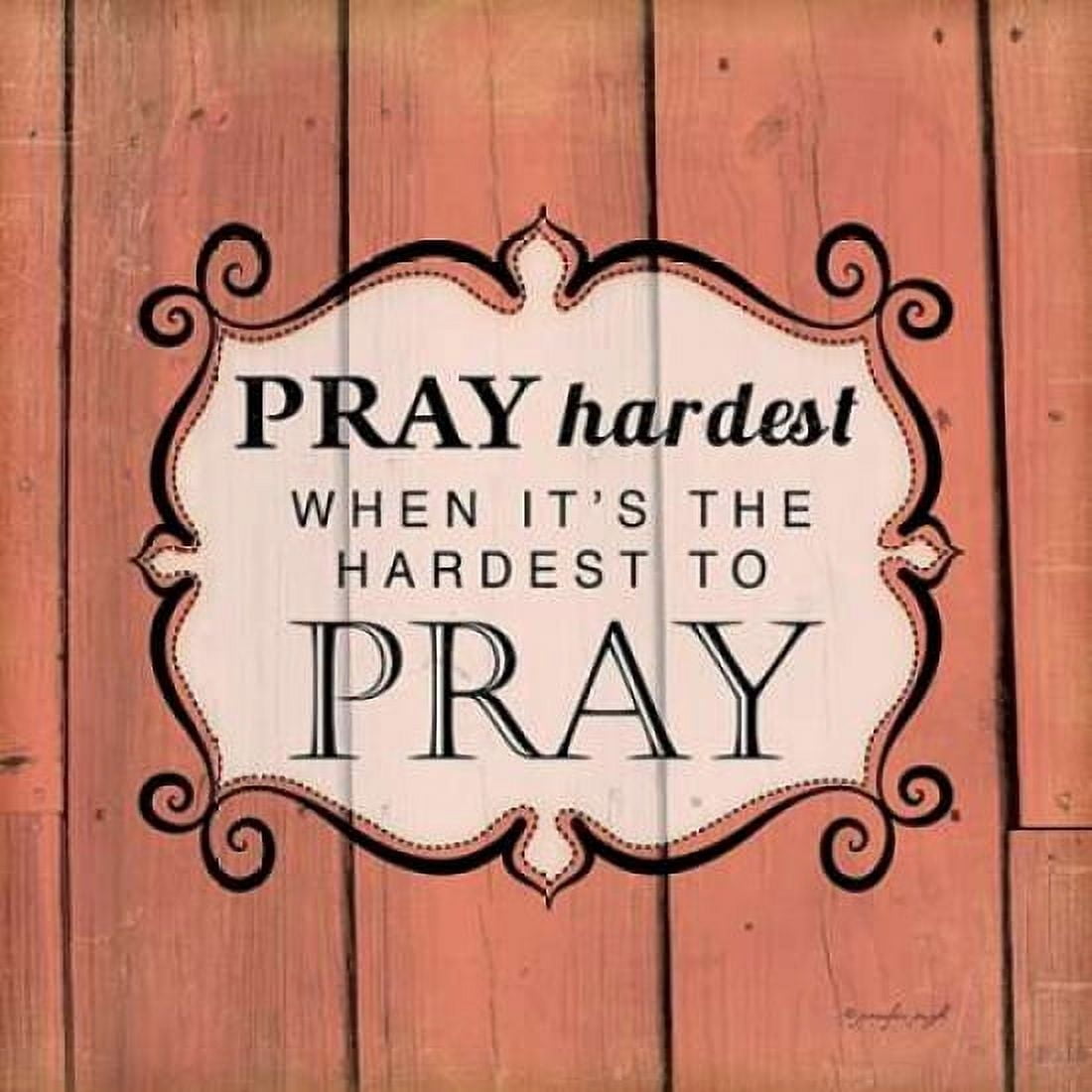 Pray Hardest Canvas Art - Jennifer Pugh (24 x 24)