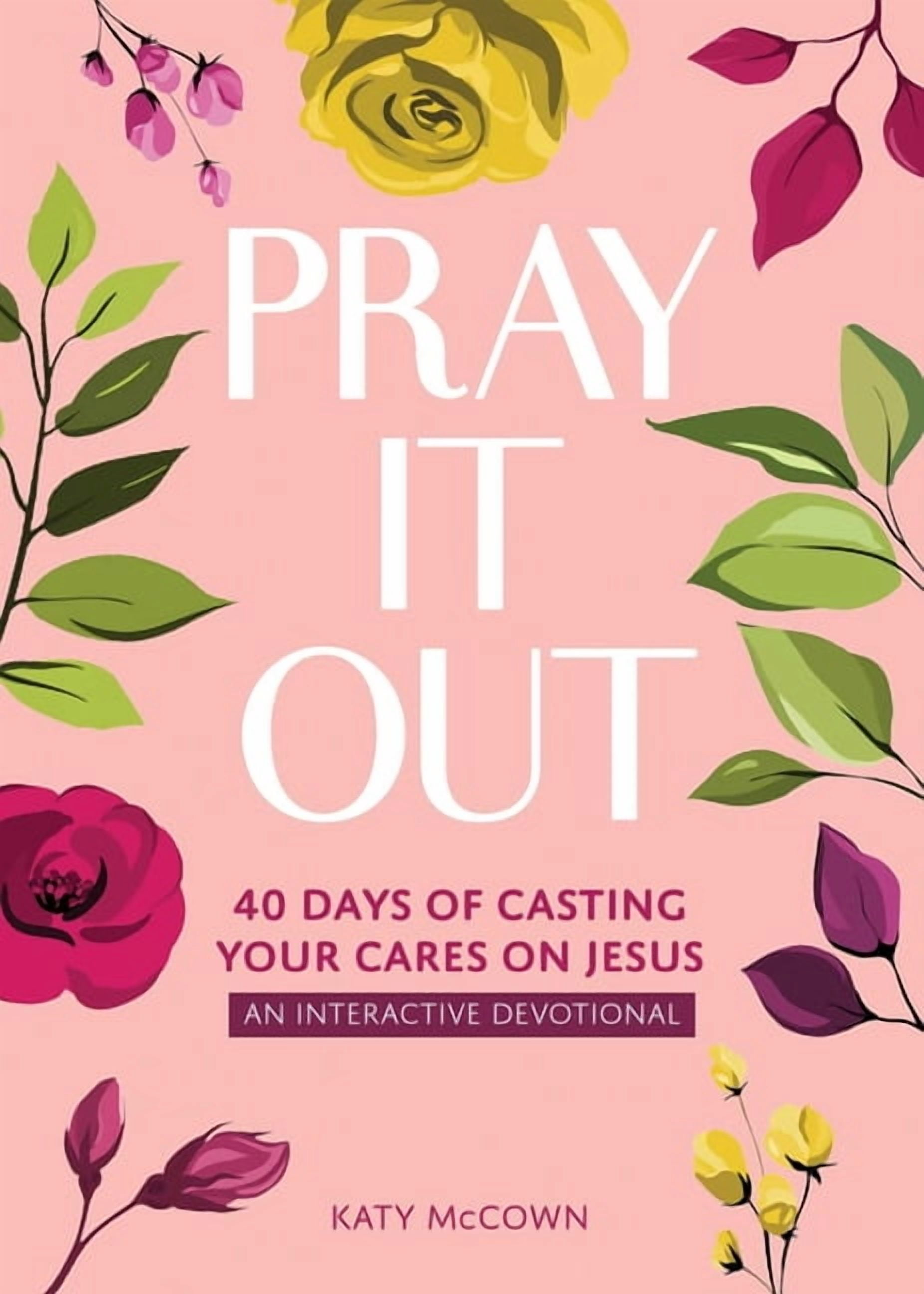 Pray It Out: 40 Days of Casting Your Cares on Jesus, (Paperback)