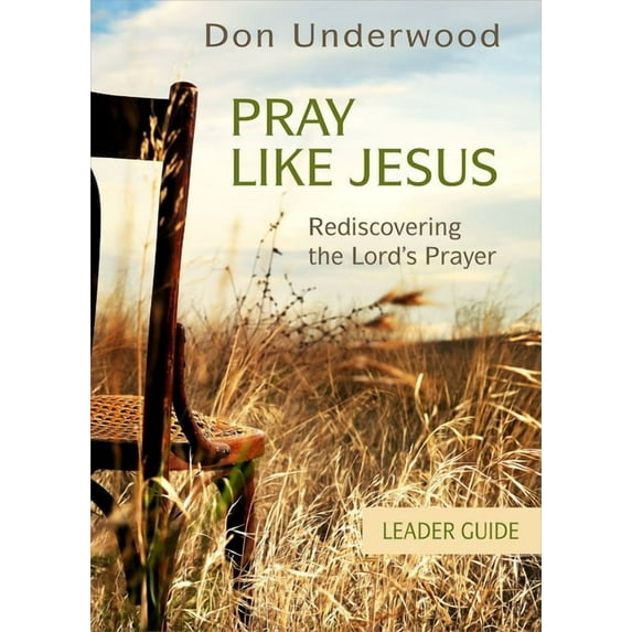 Pray Like Jesus: Rediscovering the Lord's Prayer