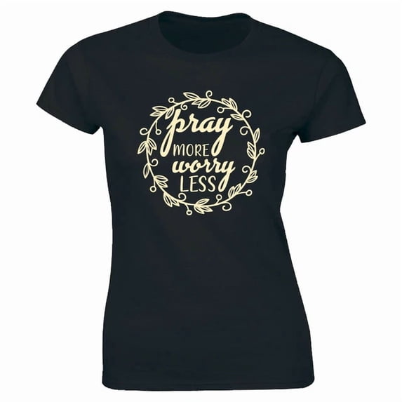 Pray More Worry Less Christian Faith Graphic Gift Design Womens T-Shirt