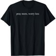 Pray More Worry Less Christian Inspirational Quote T-Shirt - Walmart.com
