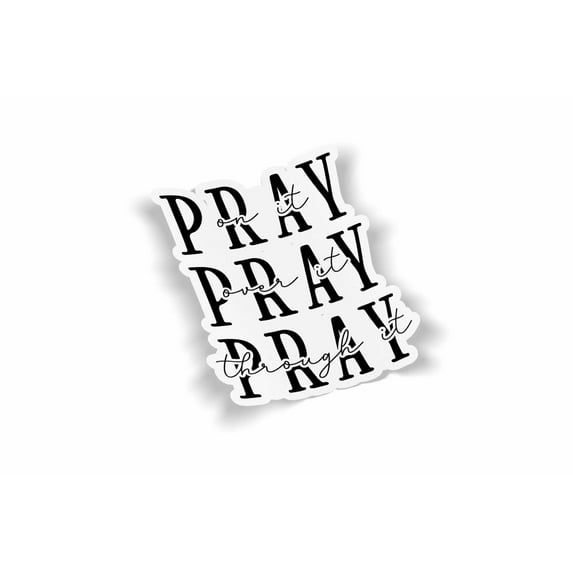 Pray On It Over It Through IT Waterproof Sticker