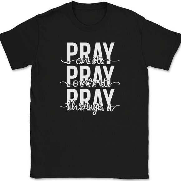 Pray On It Over It Through It T-Shirt Christian Jesus Praise Worship God Tee