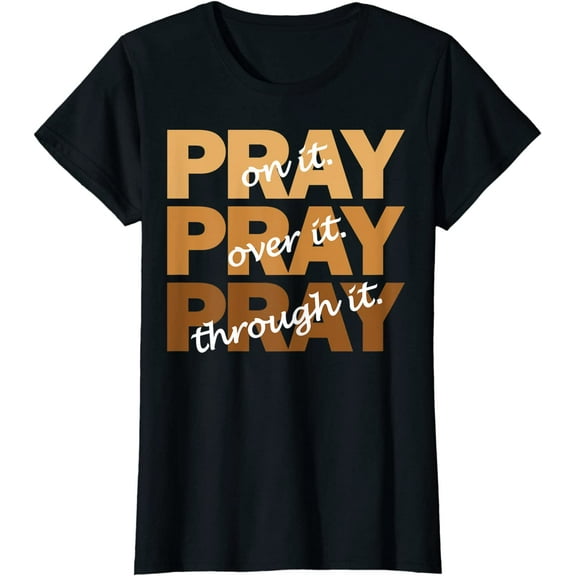 Pray On It, Pray Over It, Pray Through It Christian Faith T-Shirt