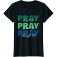 thumbnail image 1 of Pray On It, Pray Over It, Pray Through It Christian Saying T-Shirt, 1 of 3