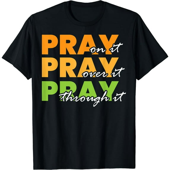 Pray On It Pray Over It Pray Through It - Christian T-Shirt Black 2X-Large