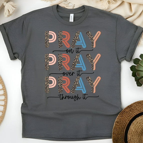 Pray On It Pray Over It Pray Through It Christian T-Shirt, Dark Heather, Size M