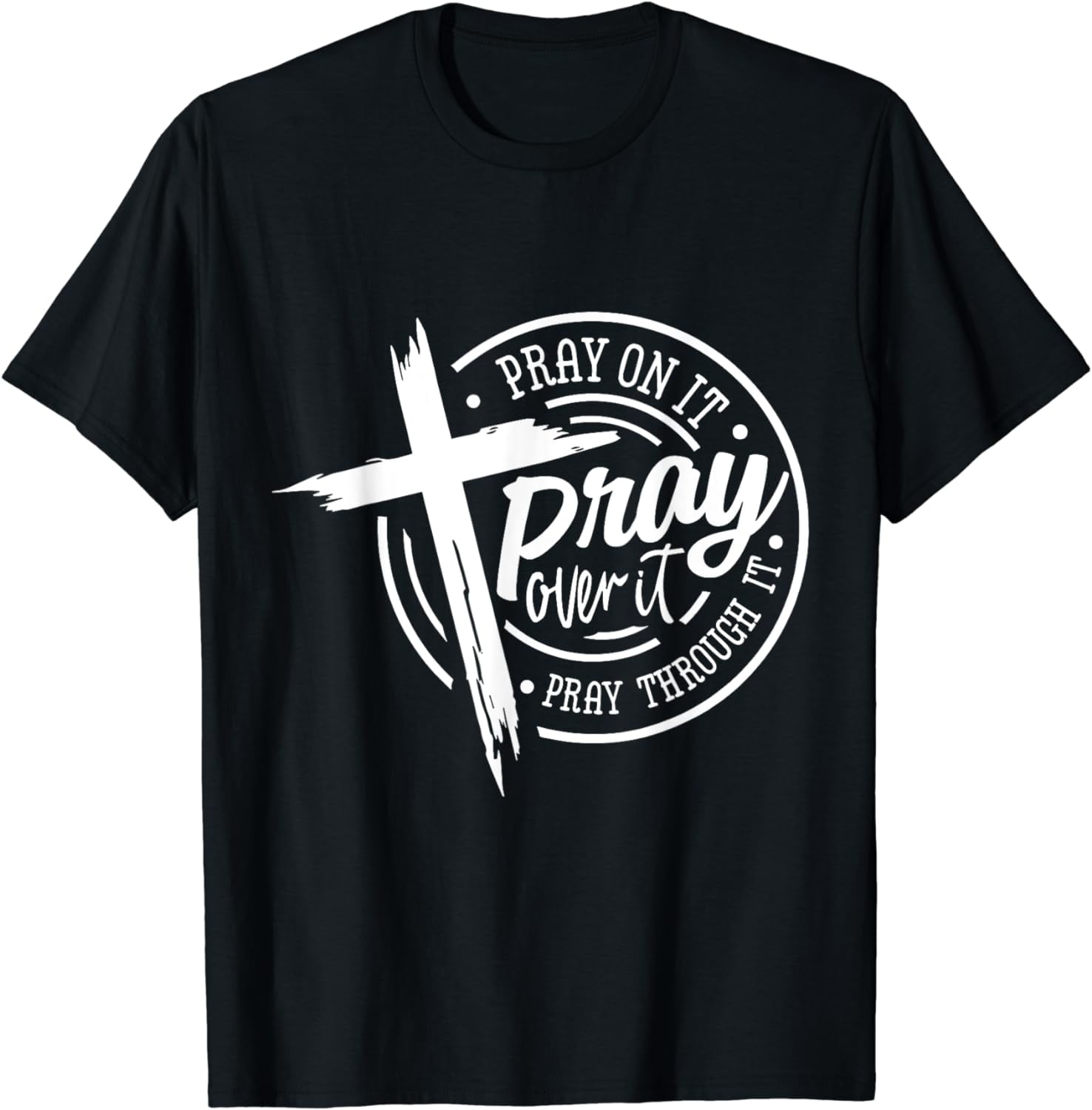 Pray on it Pray over it Pray Through it Shirt Pray on it Pray over it Pray Through it Shirt