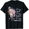 thumbnail image 1 of Pray On It Pray Over It Pray Through It Christian T-Shirt, 1 of 3