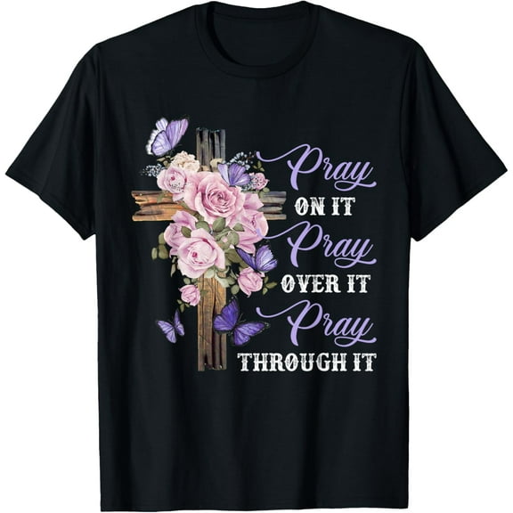Pray On It Pray Over It Pray Through It Christian T-Shirt