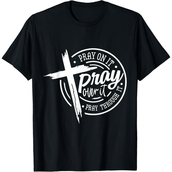 Pray On It Pray Over It Pray Through It Christian T-Shirt