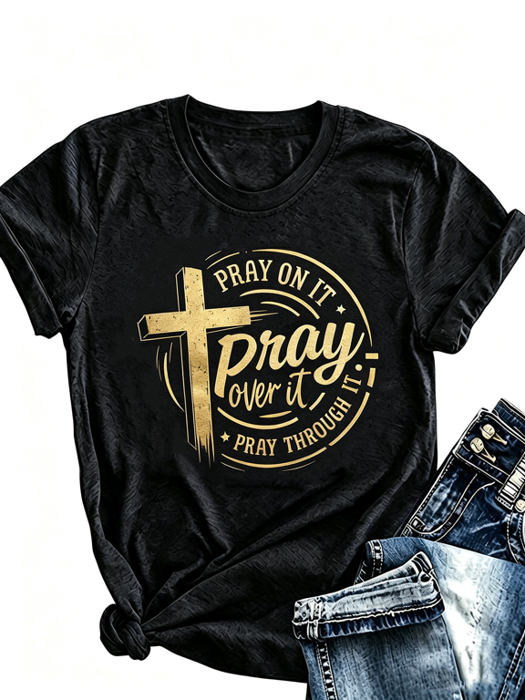 Pray On It Pray Over It Pray Through It Gold Cross Graphic T-Shirt Christian Faith Short Sleeve Tee