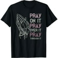 thumbnail image 1 of Pray On It Pray Over It Pray Through It Motivational Prayer T-Shirt Black Large, 1 of 4