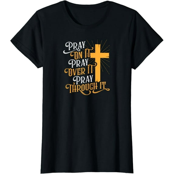 Pray On It Pray Over It Pray Through It T-Shirt
