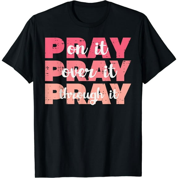 Pray On Over Through It God Jesus Christian Men Women Kids T-Shirt Black 3X-Large