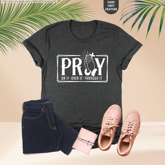 Pray on it Pray Over it Pray Through it Shirt, Prayer Shirts, Christian Gifts, Christian Church Shirt, Religious Tee,Christian Inspirational All Size S-5Xl