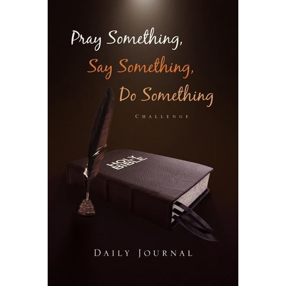 Pray Something, Say Something, Do Something: Daily Journal