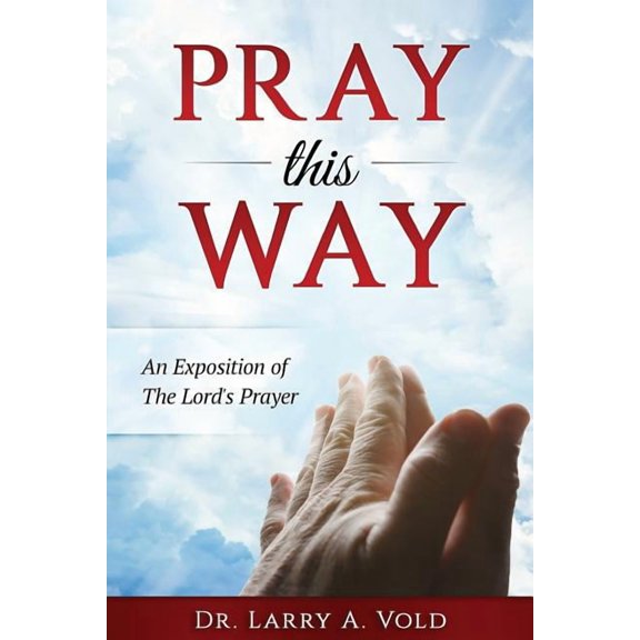 Pray This Way: An Exposition of the Lord's Prayer