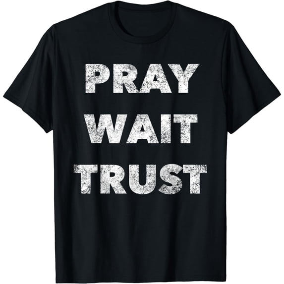 Pray. Wait. Trust. - Christian Faith Quote Believer T-Shirt