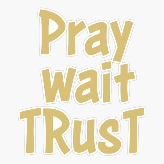Pray Wait Trust – Christian Inspirational Quotes & Scripture Art Sticker
