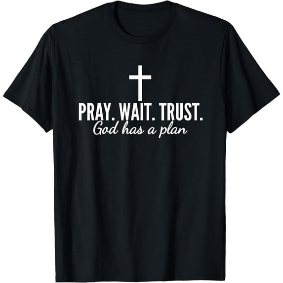 Pray Wait Trust God Has A Plan Bible Christian Saying Jesus T-Shirt ...