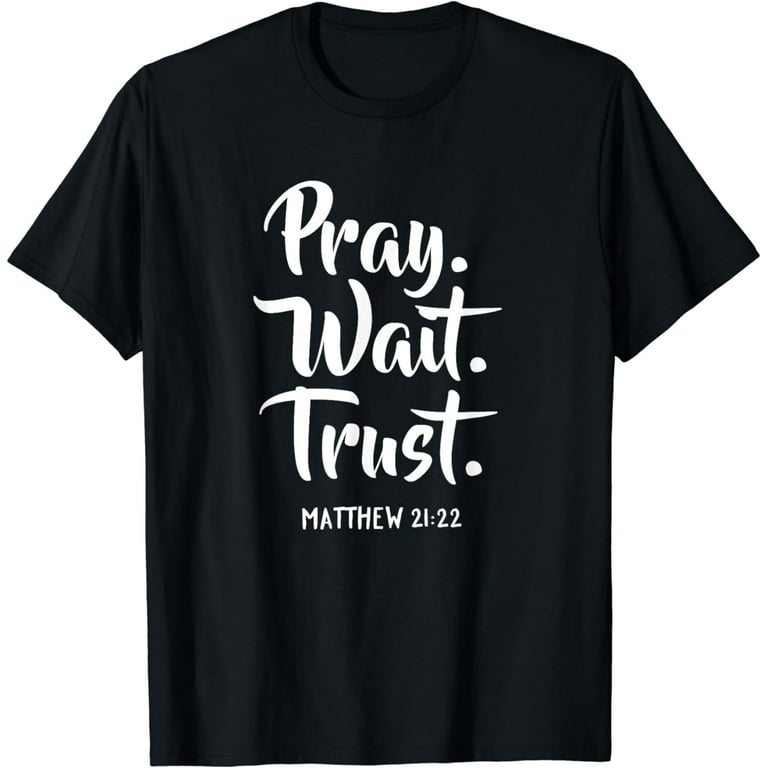 Pray Wait Trust Gospel Bible Sayings Christian T-Shirts