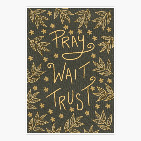 Pray Wait Trust Grey Sticker