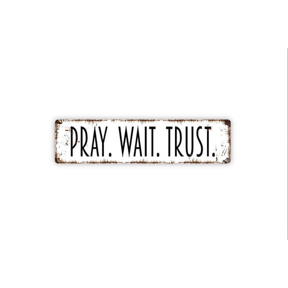 Pray Wait Trust Sign - Rustic Metal Street Sign or Door Name Plate Plaque - Size: 16 x 4 Inches