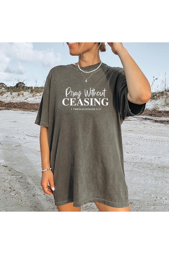 Pray Without Ceasing 1 Thessalonians 5:17 Christian T-Shirt