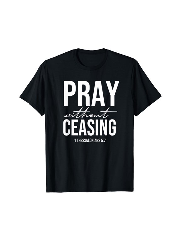 Pray Without Ceasing - 1 Thessalonians 5:7 - Gift Christian T-Shirt, Vintage Birthday Gift