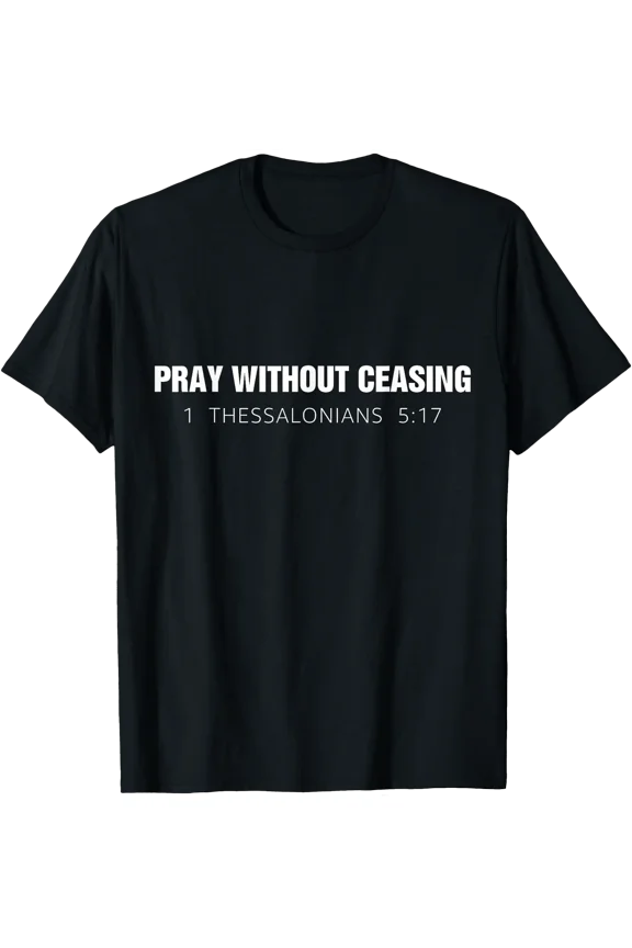 Pray Without Ceasing Bible Verse Jesus Christian God Faith T-Shirt