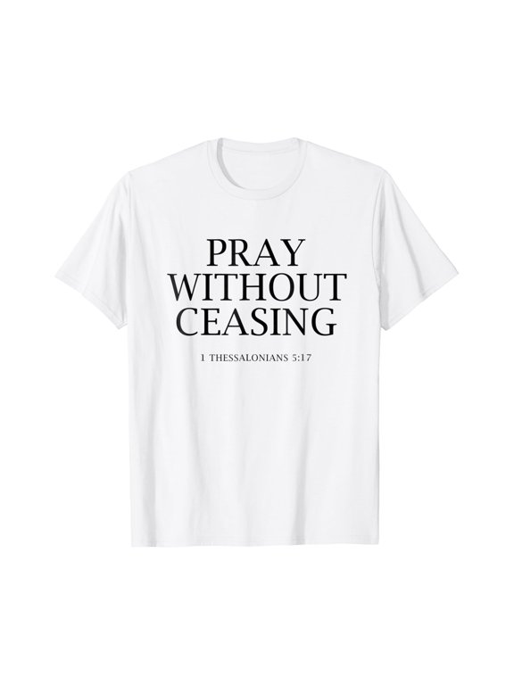 Pray Without Ceasing - Christian Bible Verse Slogan T-Shirt