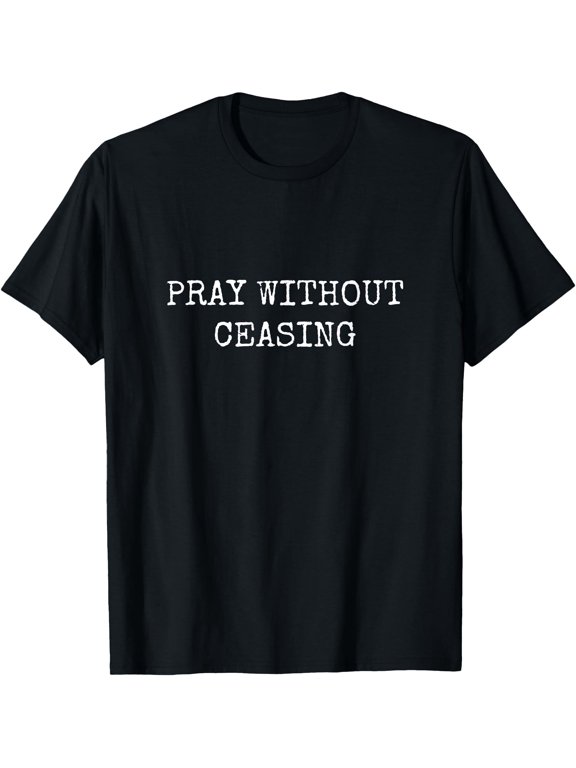 Pray Without Ceasing T-Shirt