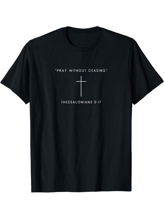 Pray Without Ceasing - Thessalonians 5:17 Bible Verse T-Shirt