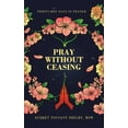 thumbnail image 1 of Pray Without Ceasing: Thirty-One Days in Prayer, (Hardcover), 1 of 1