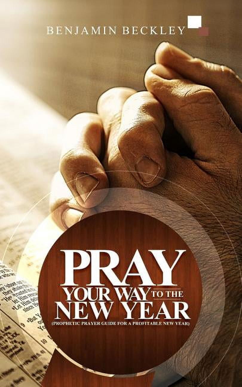 Pray Your Way To The New Year: Prophetic Prayer Guide For A Profitable New Year (Paperback)