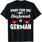 Pray for Me My Husband is German funny wife & Irish husband T-Shirt