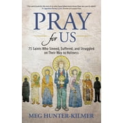 Pray for Us 75 Saints Who Sinned, Suffered, and Struggled on Their Way to Holiness, Paperback