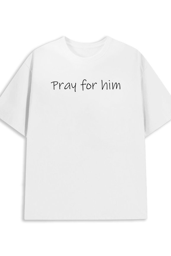 Pray for Him men's 180G 100% Cotton white Trendy Unisex Shirt Graphic tshirts Casual Unisex Shirt Printed tshirts Fashion Unisex Shirt Short Sleeve tshirts