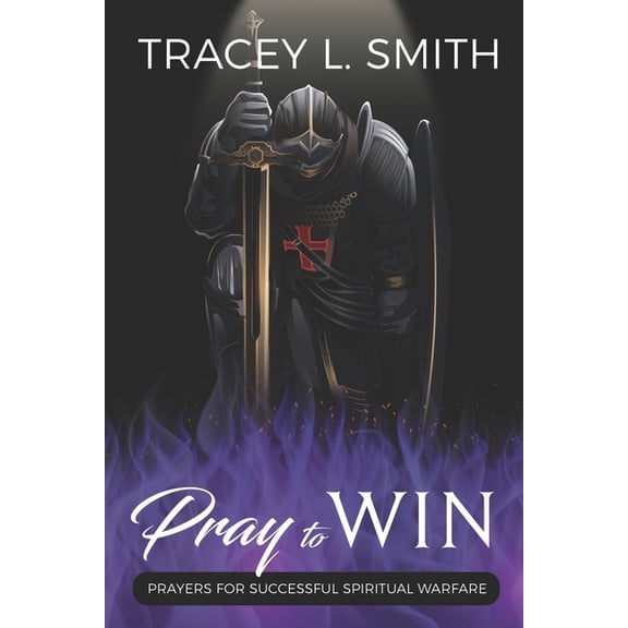Pray to Win: Prayers for Successful Spiritual Warfare, (Paperback)