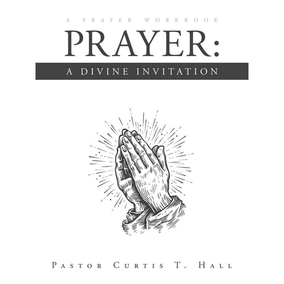 Prayer: A Divine Invitation: A Prayer Workbook (Paperback)